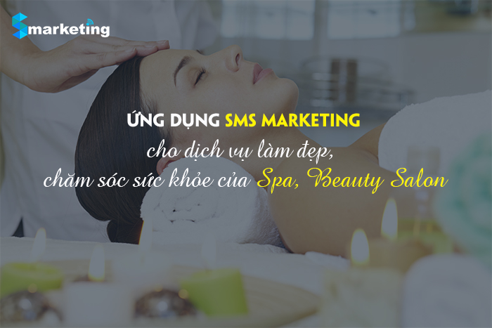 Ứng dụng SMS Marketing cho dịch vụ làm đẹp, chăm sóc sức khỏe của trung tâm Spa, Beauty Salon